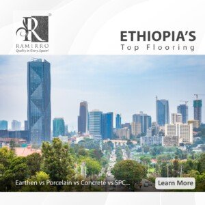 Ethiopia’s flooring options—Earthen, Porcelain, Concrete, SPC tile